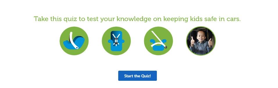 Take this quiz to test your knowledge on keeping kids safe in cars. Opens in new window.